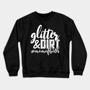 Glitter And Dirt Mothers Day Gift Crewneck Sweatshirt